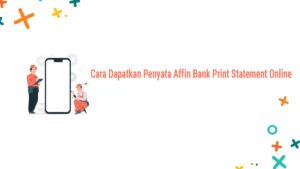 Panduan Langkah Demi Langkah: Cara Print Penyata Affin Bank Melalui AffinAlways