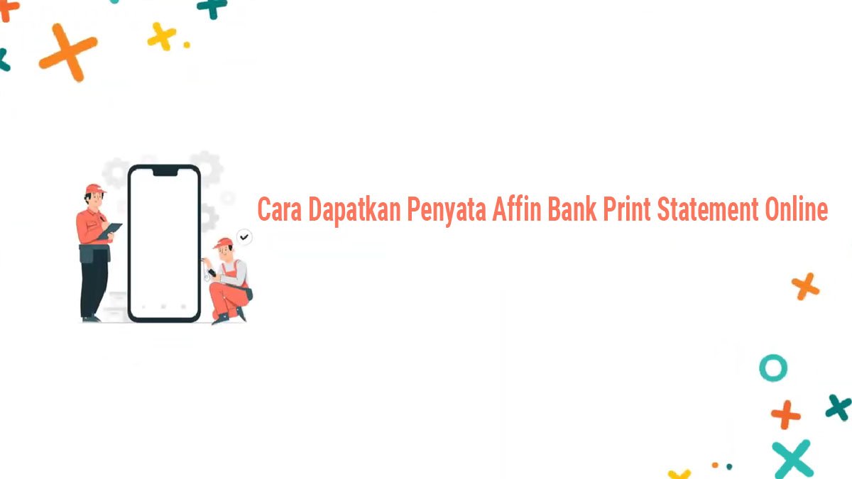 Panduan Langkah Demi Langkah: Cara Print Penyata Affin Bank Melalui AffinAlways