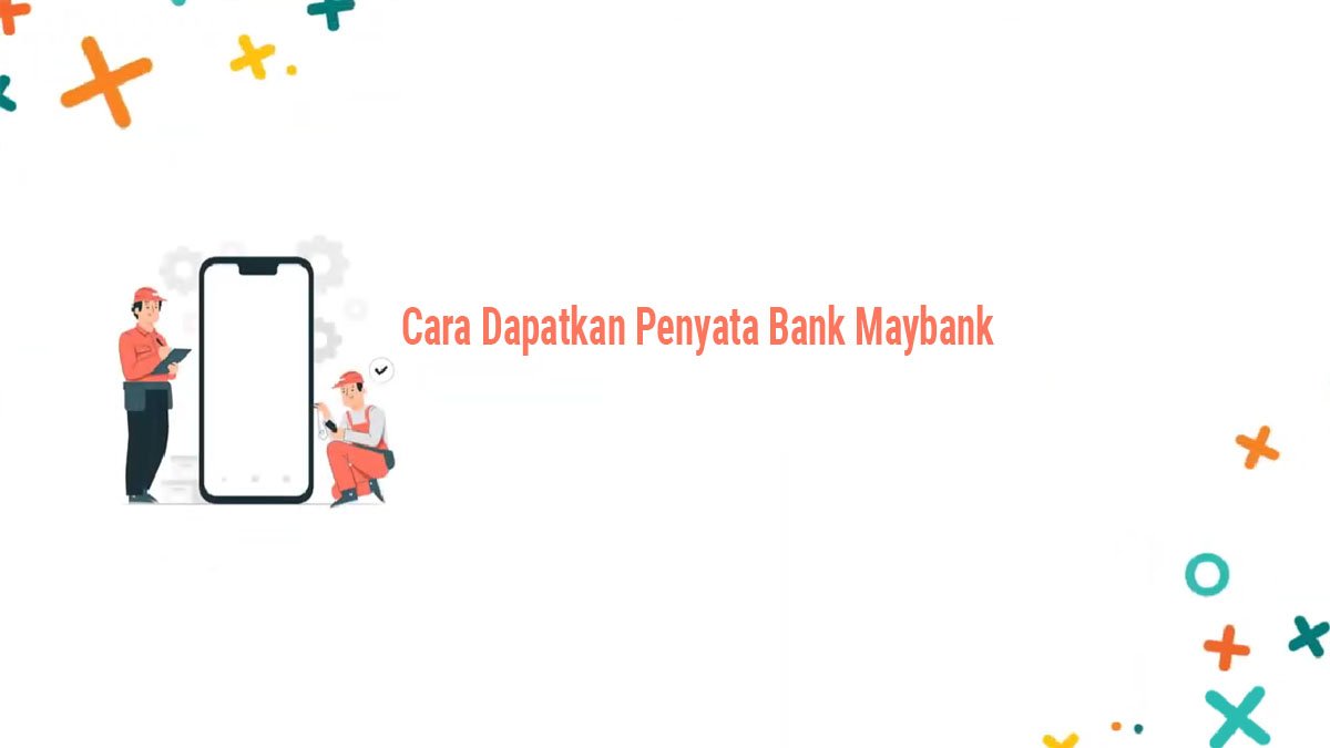 Langkah Mudah Dapatkan Penyata Bank Maybank Secara Online