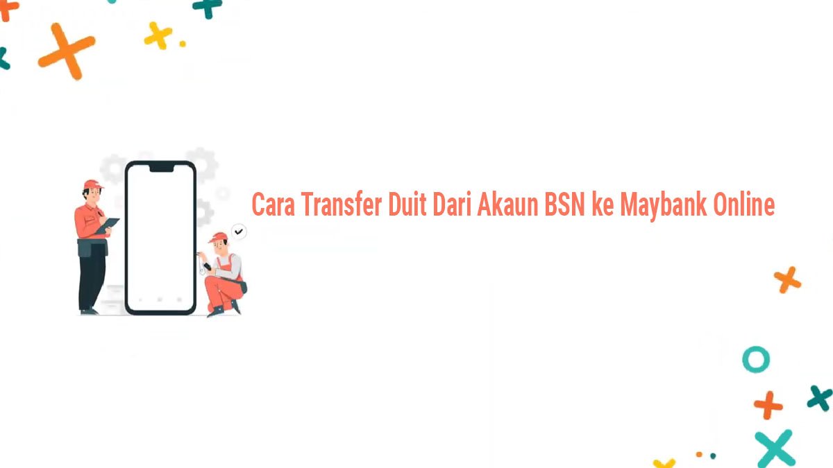 Langkah Demi Langkah: Transfer Duit Akaun BSN ke Maybank Melalui myBSN