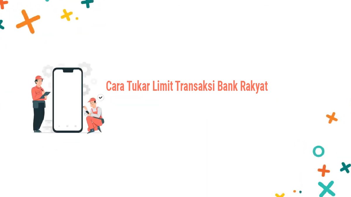 Cara Tukar Limit Transaksi Bank Rakyat