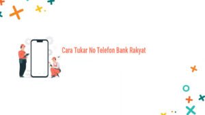 Cara Tukar No Telefon Bank Rakyat