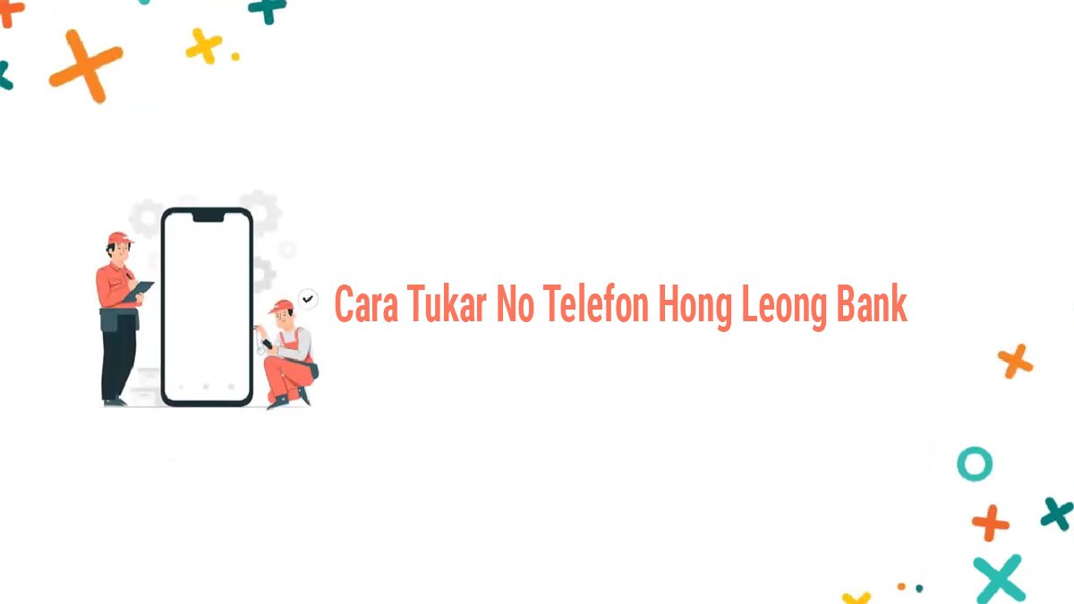 Cara Tukar No Telefon Hong Leong Bank