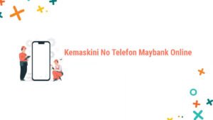 Keperluan Terkini: Bagaimana Cara Kemaskini No Telefon untuk Transaksi Online Anda