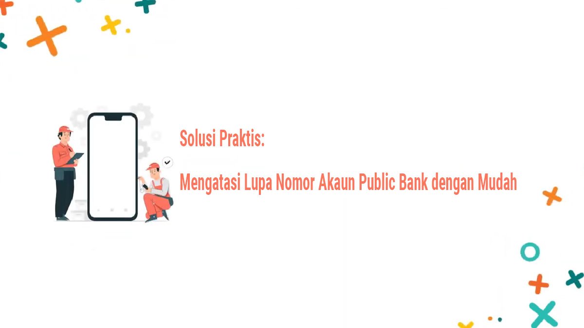 Panduan Langkah-demi-Langkah: Memulihkan Nombor Akaun Public Bank yang Terlupa