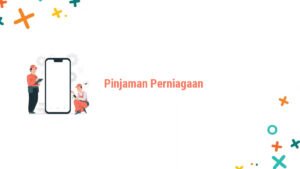 Pinjaman Perniagaan: Pemahaman Mendalam untuk Keputusan yang Bijak