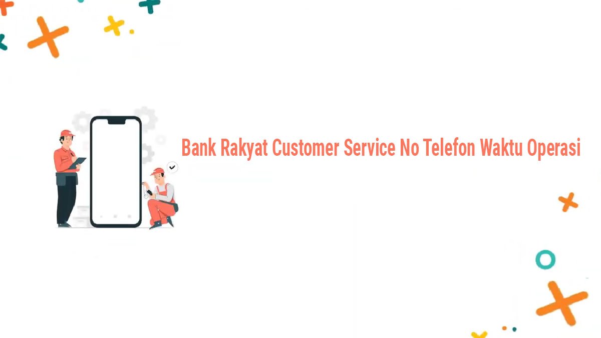 Bank Rakyat Customer Service No Telefon Waktu Operasi