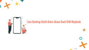 Cara Bankrap Boleh Buka Akaun Bank BSN Maybank