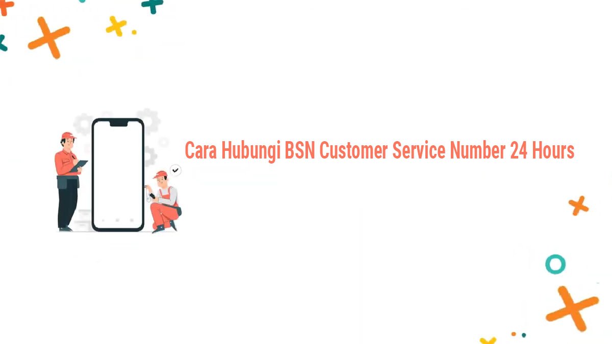 Cara Hubungi BSN Customer Service Number 24 Hours