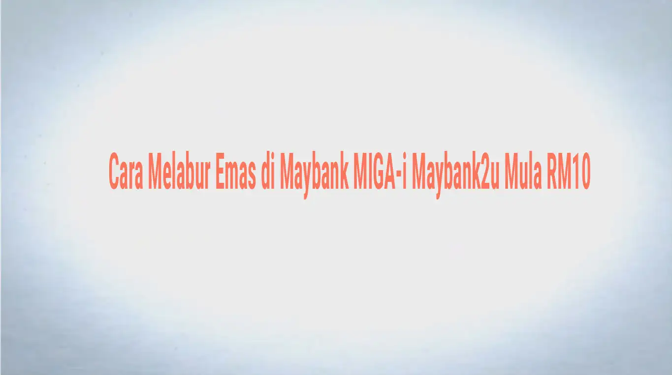 Cara Melabur Emas di Maybank MIGA-i Maybank2u Mula RM10