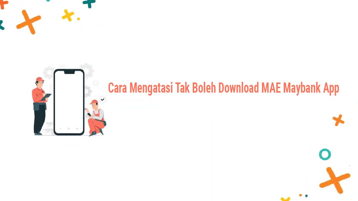 Trik Mudah Atasi Kendala Download MAE Maybank App