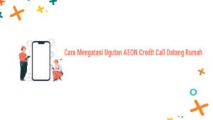 Cara Mengatasi Ugutan AEON Credit Call Datang Rumah