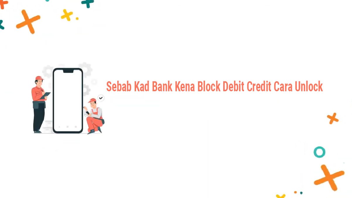 Sebab Kad Bank Kena Block Debit Credit Cara Unlock