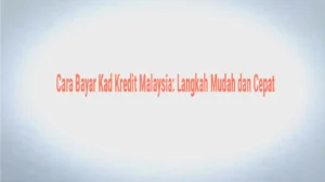 Cara Bayar Kad Kredit Malaysia Langkah Mudah dan Cepat