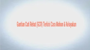 Permohonan Gantian Cuti Rehat (GCR) Terkini: Panduan dan Langkah-langkah