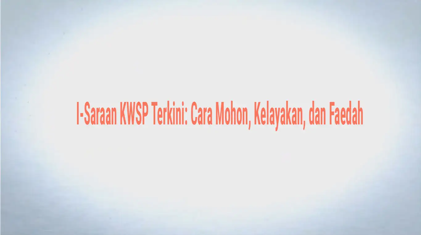 I-Saraan KWSP Terkini , Cara Mohon, Kelayakan, dan Faedah