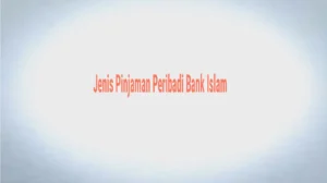 Jenis Pinjaman Peribadi Bank Islam: Syarat dan Keputusan Permohonan