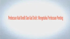 Perbezaan Kad Kredit Dan Kad Debit: Mengenali Peranan dan Fungsi