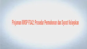 Langkah-Langkah Memohon Pinjaman KWSP FSA2 dan Jumlah Simpanan Minimum