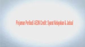 Pinjaman Peribadi AEON Credit: Kelayakan Mudah, Bayaran Fleksibel