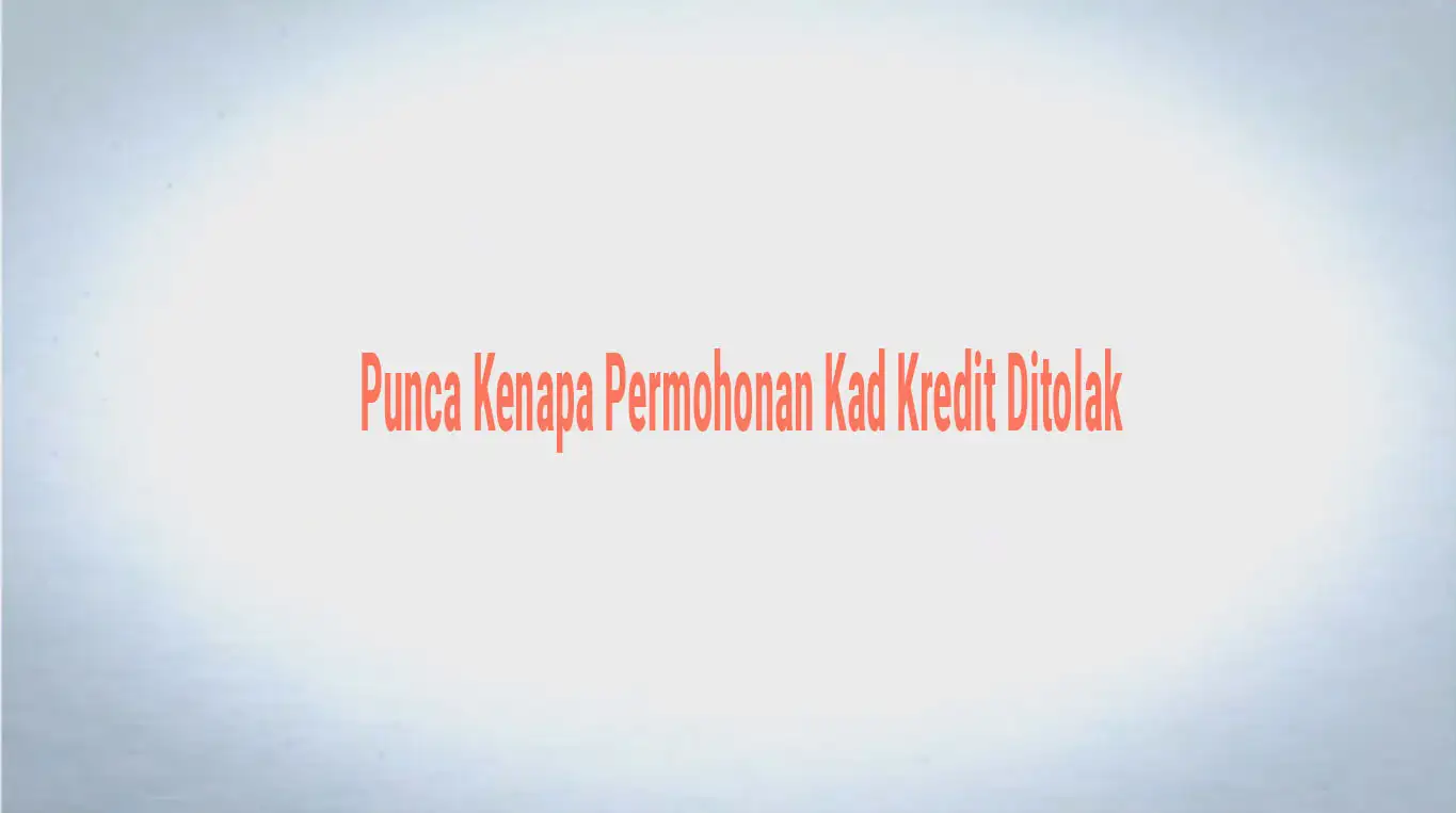 Mengapa Permohonan Kad Kredit Sering Ditolak?