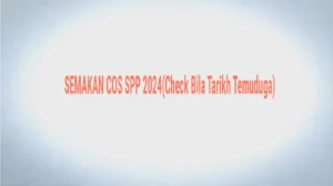 Semakan COS SPP 2024 Pantau Tarikh Temuduga Anda
