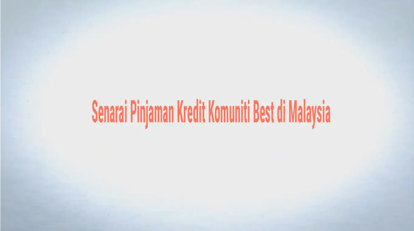 Senarai Pinjaman Kredit Komuniti Best di Malaysia