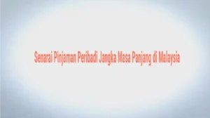 Senarai Pinjaman Peribadi Jangka Masa Panjang di Malaysia