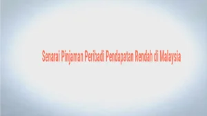 Senarai Pinjaman Peribadi Pendapatan Rendah di Malaysia