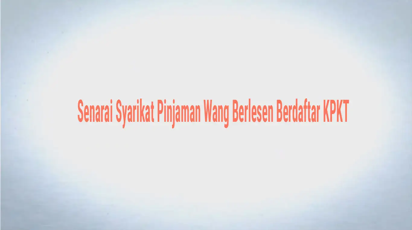 Memahami Pelbagai Syarikat Pinjaman Wang Berlesen: Senarai Berdaftar KPKT