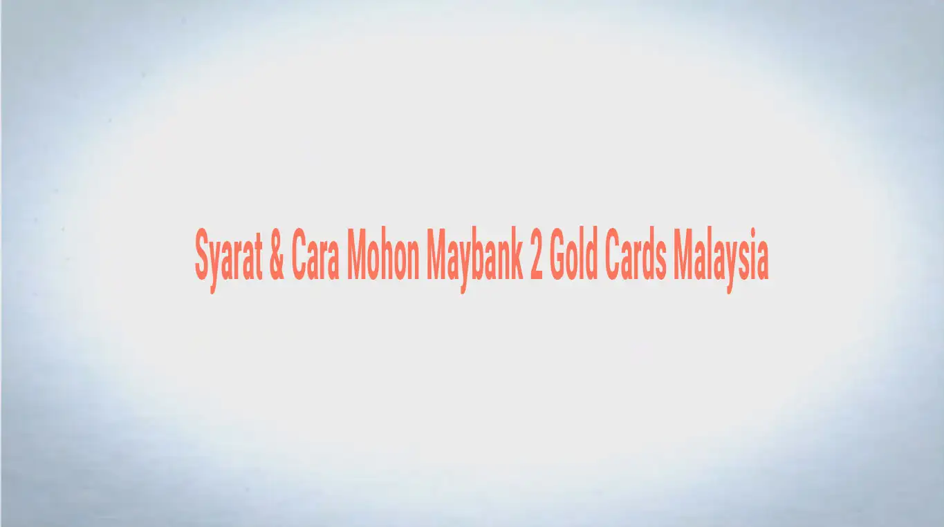 Syarat & Cara Mohon Maybank 2 Gold Cards Malaysia