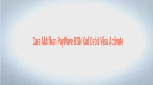 Cara Aktifkan PayWave BSN Kad Debit Visa Activate