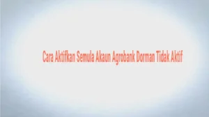 Cara Aktifkan Semula Akaun Agrobank Dorman Tidak Aktif