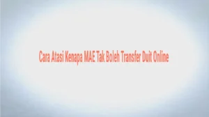 Cara Atasi Kenapa MAE Tak Boleh Transfer Duit Online