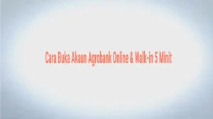 Cara Buka Akaun Agrobank Online & Walk-in 5 Minit