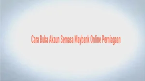 Cara Buka Akaun Semasa Maybank Online Perniagaan