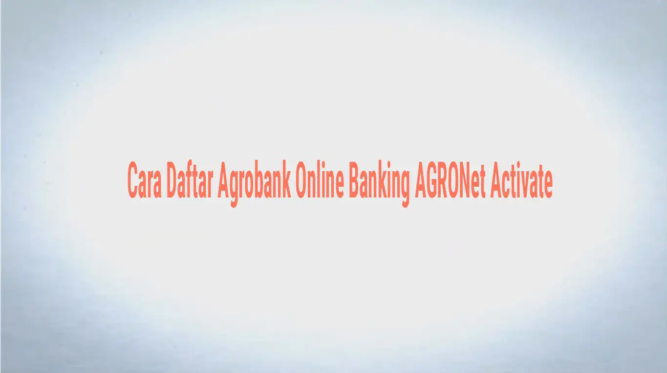 Cara Daftar Agrobank Online Banking AGRONet Activate