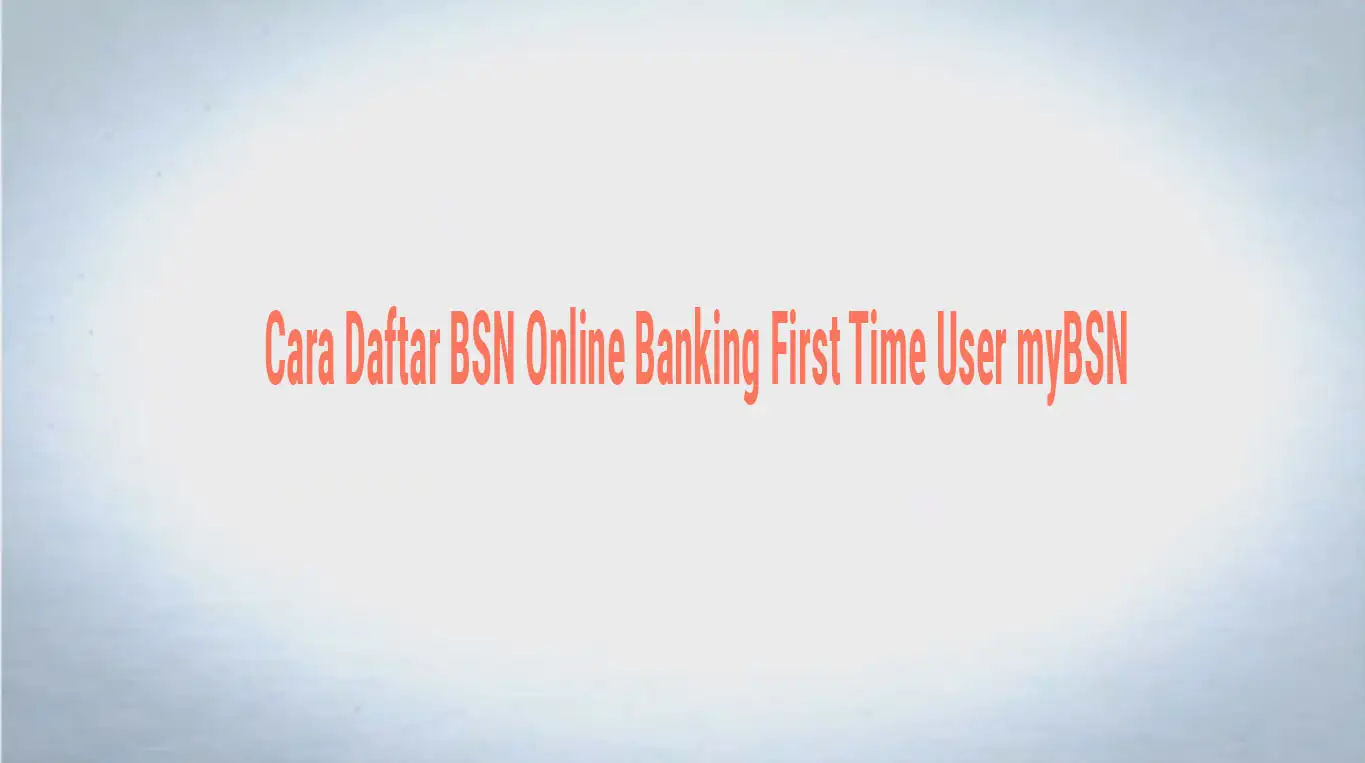 Cara Daftar BSN Online Banking First Time User myBSN