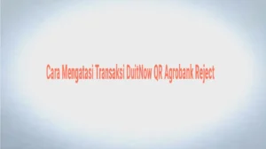 Cara Mengatasi Transaksi DuitNow QR Agrobank Reject