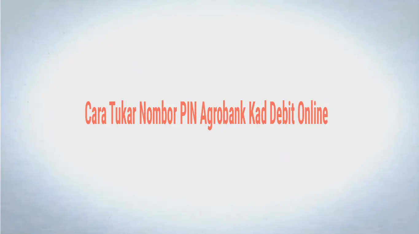 Cara Tukar Nombor PIN Agrobank Kad Debit Online