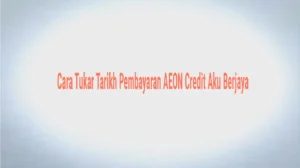 Cara Tukar Tarikh Pembayaran AEON Credit Aku Berjaya: Panduan Praktikal