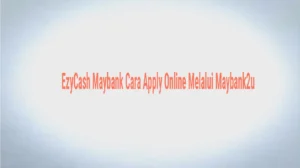 EzyCash Maybank Cara Apply Online Melalui Maybank2u