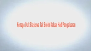 Kenapa Duit Biasiswa Tak Boleh Keluar Had Pengeluaran