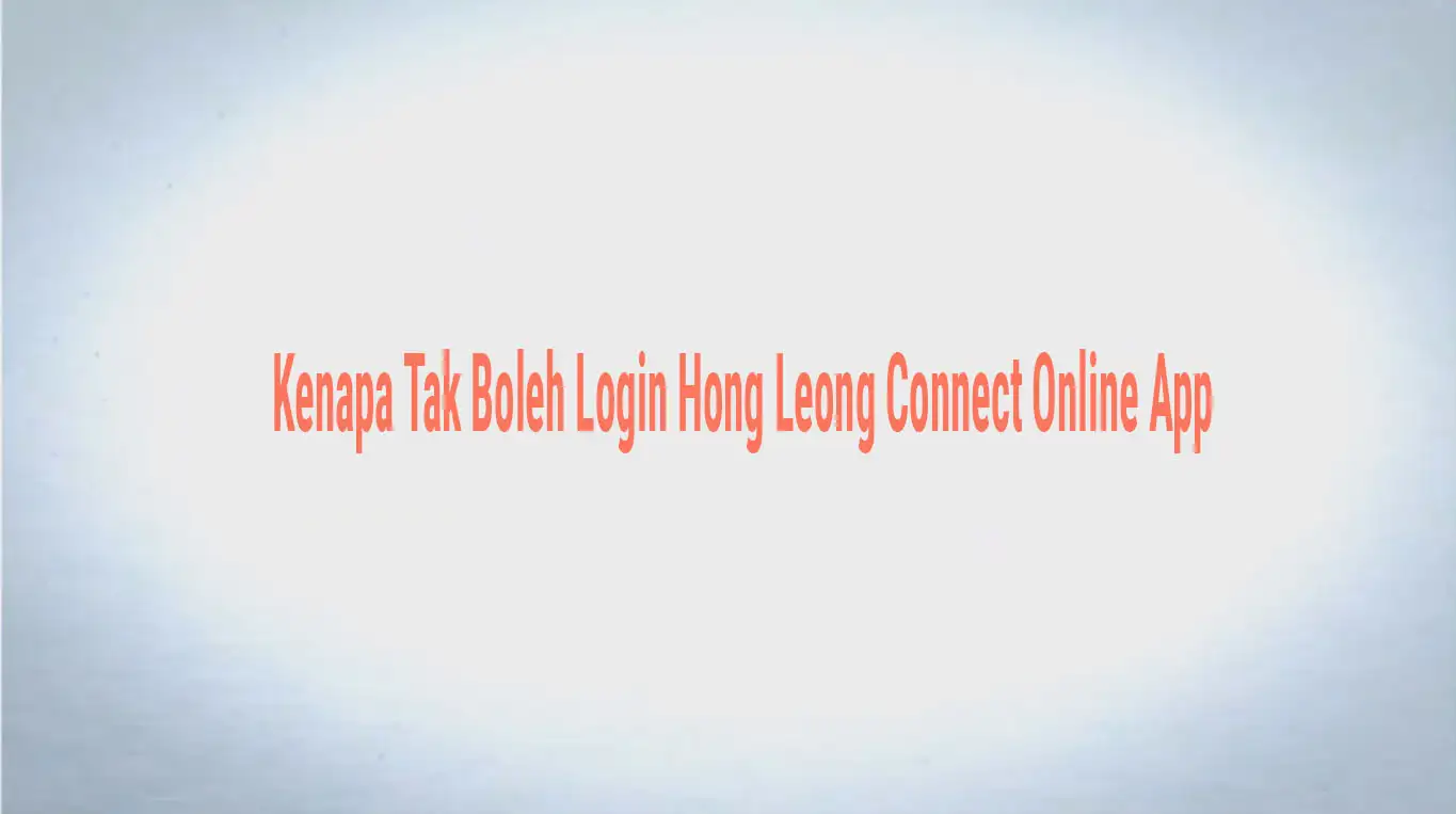 Kenapa Tak Boleh Login Hong Leong Connect Online App