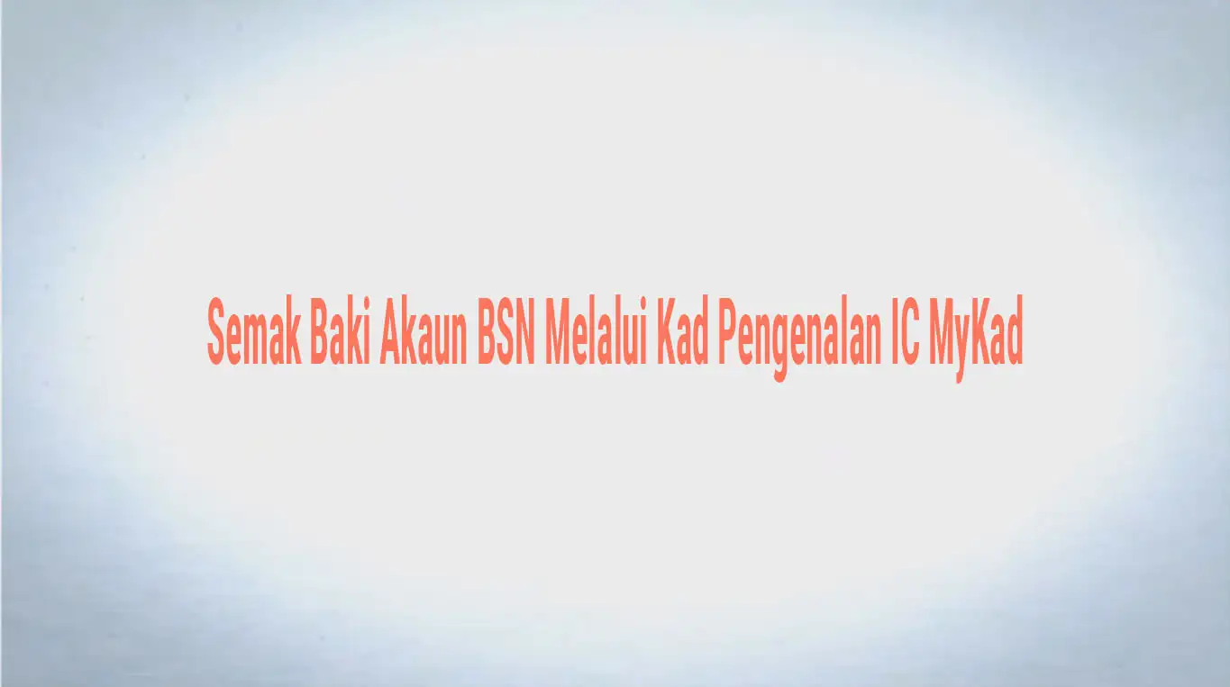 Semak Baki Akaun BSN dengan Mudah Melalui MyBSN